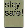 Stay Safe! by Sara Nelson