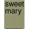 Sweet Mary by Liz Balmaseda