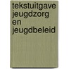 Tekstuitgave Jeugdzorg en Jeugdbeleid by T.W. Wormgoor