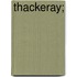 Thackeray;