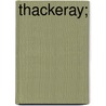 Thackeray; door William Makepeace Thackeray