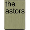 The Astors by Lucy Kavaler