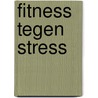 Fitness tegen stress by K. Noten