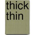 Thick Thin