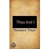 Thou And I door Theodore Tilton