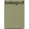 Todesgruß door Zane Radcliffe