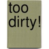 Too Dirty! door Anne Rooney