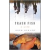 Trash Fish door Greg Keeler