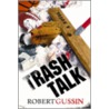 Trash Talk door Robert Gussin
