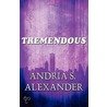 Tremendous by Andria S. Alexander