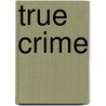 True Crime door Troy Taylor