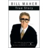 True Story by Bill Maher