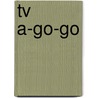 Tv A-Go-Go by Jake Austen