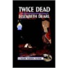 Twice Dead door Elizabeth Dearl