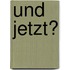 Und Jetzt?