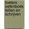 Toeters oefenboek tellen en schrijven door Onbekend