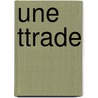 Une Ttrade by Unknown