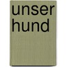 Unser Hund by Horst Hegewald-Kawich