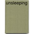 Unsleeping