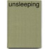 Unsleeping