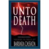 Unto Death by Barbara Cassada