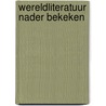 Wereldliteratuur nader bekeken door L. de Koning