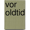 Vor Oldtid by Sophus Müller