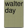Walter Day by Miriam T. Timpledon