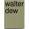 Walter Dew by Miriam T. Timpledon