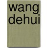 Wang Dehui door Wang Dehui