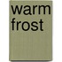 Warm Frost