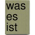 Was es ist