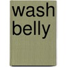 Wash Belly by Gregory McEwan