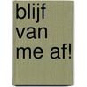 Blijf van me af! door Martine F. Delfos