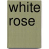 White Rose door Inge Scholl
