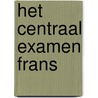 Het Centraal Examen Frans door J.C. van Schaik