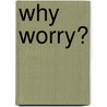 Why Worry? door M.D. Walton George Lincoln