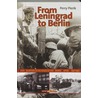 From Leningrad to Berlin by Perry Pierik