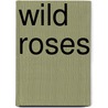 Wild Roses door Denn Killian Matthews