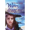 Water, draag me by T. Moran