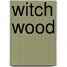 Witch Wood by John Buchan