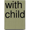 With Child by Lenora Marcellus