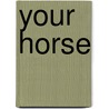 Your Horse by Carolyn Henderson