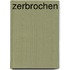 Zerbrochen