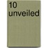 10 Unveiled