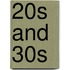 20s and 30s
