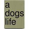 A Dogs Life door Onbekend
