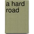 A Hard Road