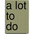 A Lot To Do