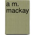 A M. Mackay